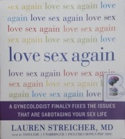 Love Sex Again - A Gynecologist Finally Fixes The Issues That are Sabotaging Your Sex Life written by Lauren Streicher MD performed by Tanya Eby on CD (Unabridged)